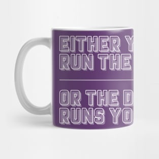 Either You Run The Day Or The Day Runs You / Typographic Design Mug